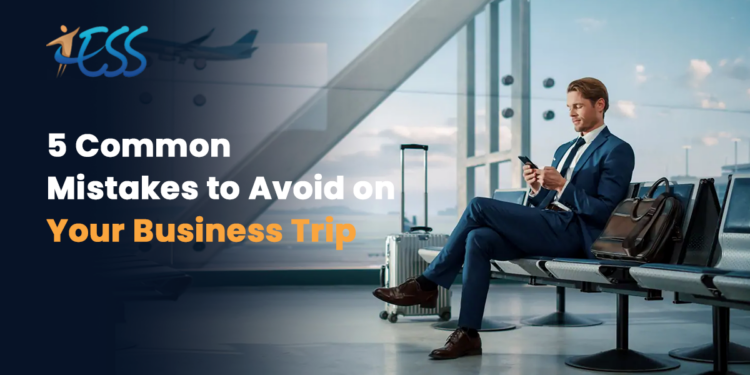 5 Common Mistakes to Avoid on Your Business Trip | TESS360